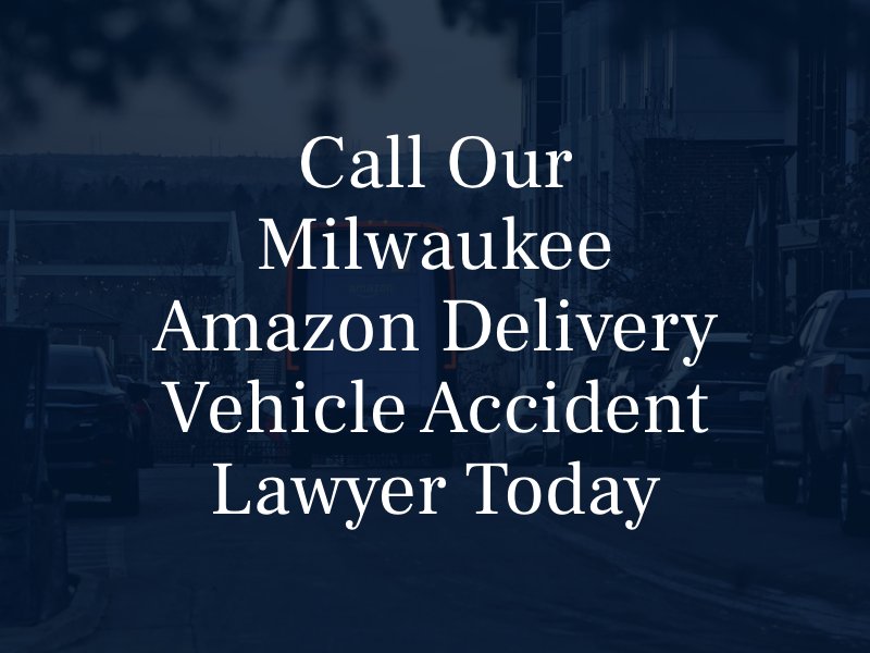 Call Our Milwaukee Amazon Delivery Vehicle Accident Lawyer Today