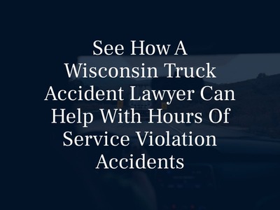 See How a Wisconsin Truck Accident Lawyer Can help with Hours of Service Violation Accidents