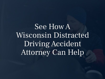 See How a Wisconsin Distracted Driving Accident Attorney Can Help
