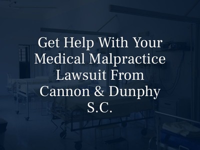 Get Help with Your Medical Malpractice Lawsuit from Cannon & Dunphy S.C.
