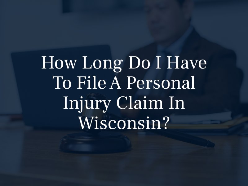 How Long Do I Have to File a Personal Injury Claim in Wisconsin?