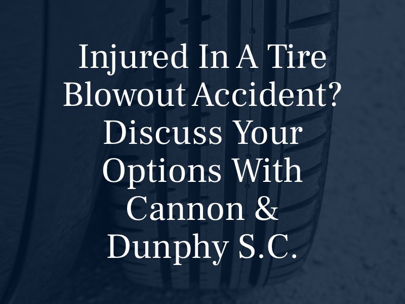 Injured in a tire blowout accident? Discuss your options with Cannon & Dunphy S.C.