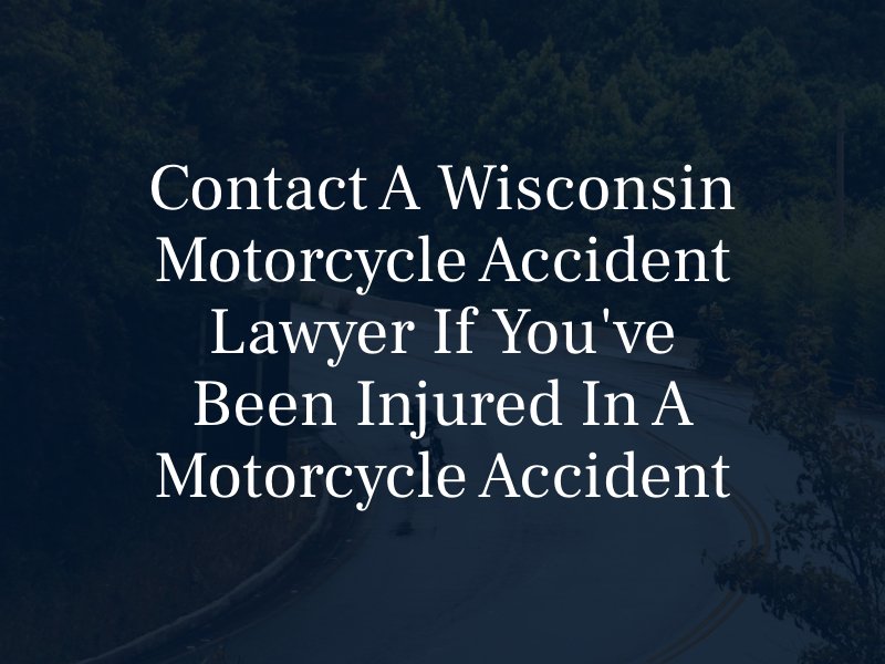 contact a Wisconsin motorcycle accident lawyer if you've been injured in a motorcycle accident