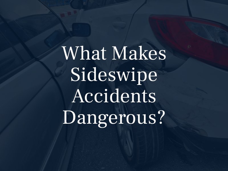 What Makes Sideswipe Accidents Dangerous?