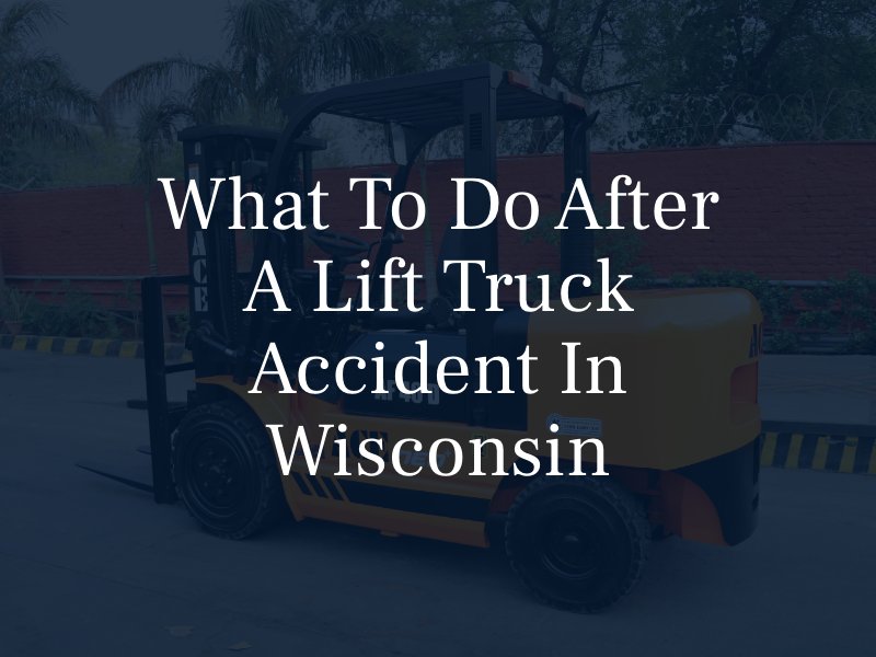 What to Do After a Lift Truck Accident in Wisconsin