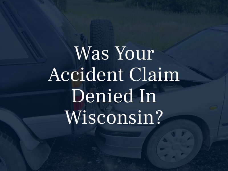 Was Your Accident Claim Denied in Wisconsin?