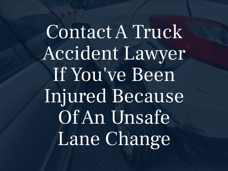 Contact a truck accident lawyer if you've been injured because of an unsafe lane change